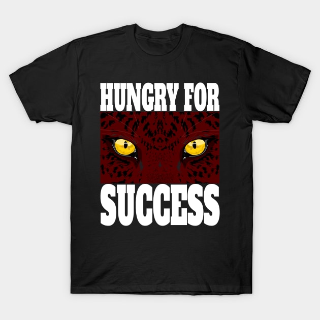 Stay Hungry for Successe T-Shirt by JeRaz_Design_Wolrd